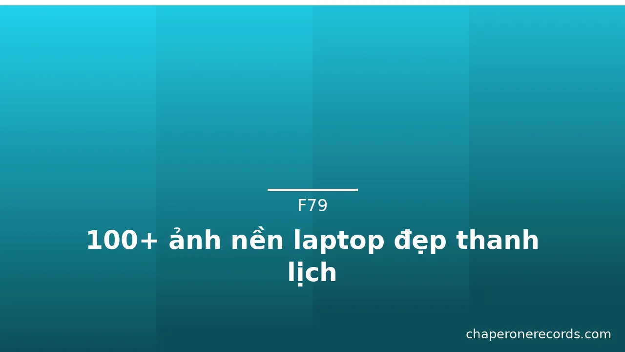 100+ ảnh nền laptop đẹp thanh lịch
