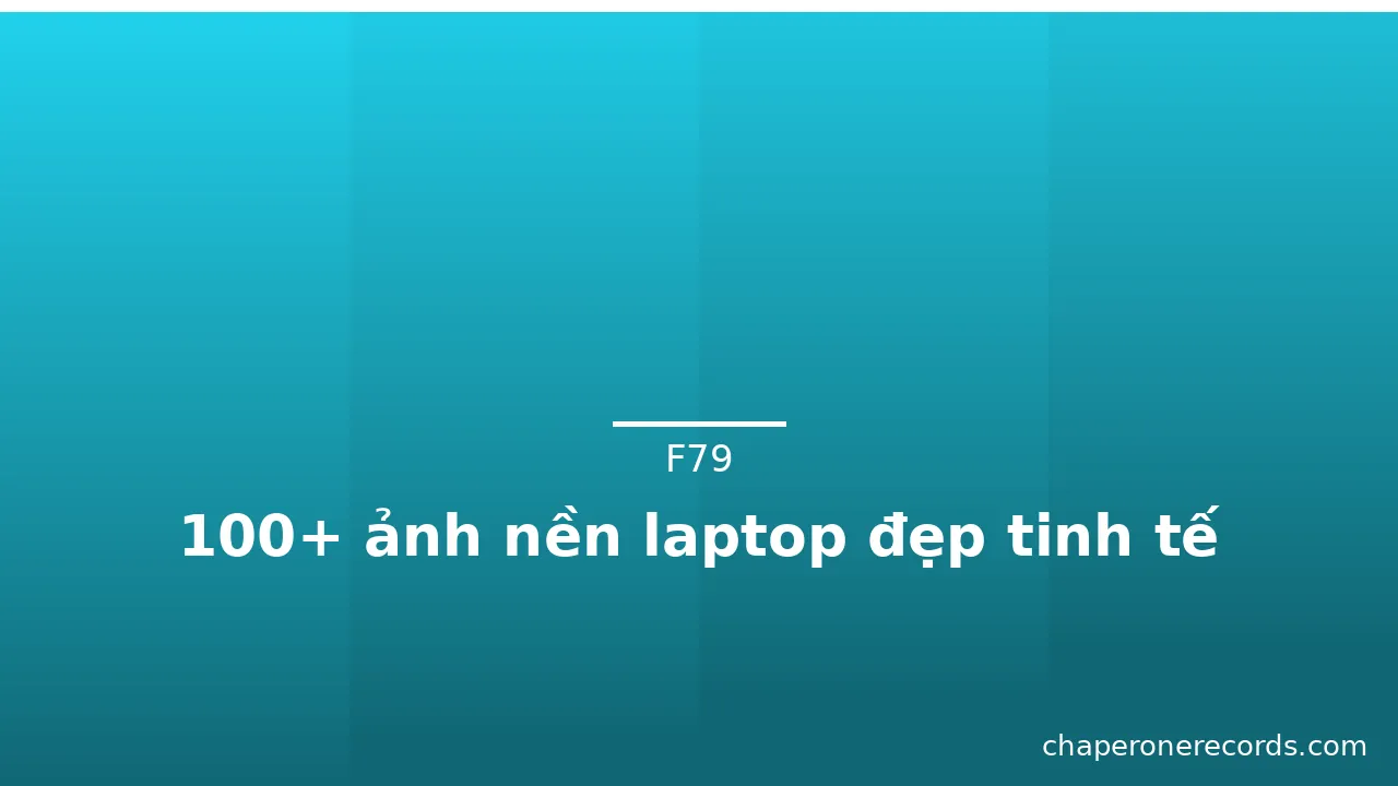 100+ ảnh nền laptop đẹp tinh tế