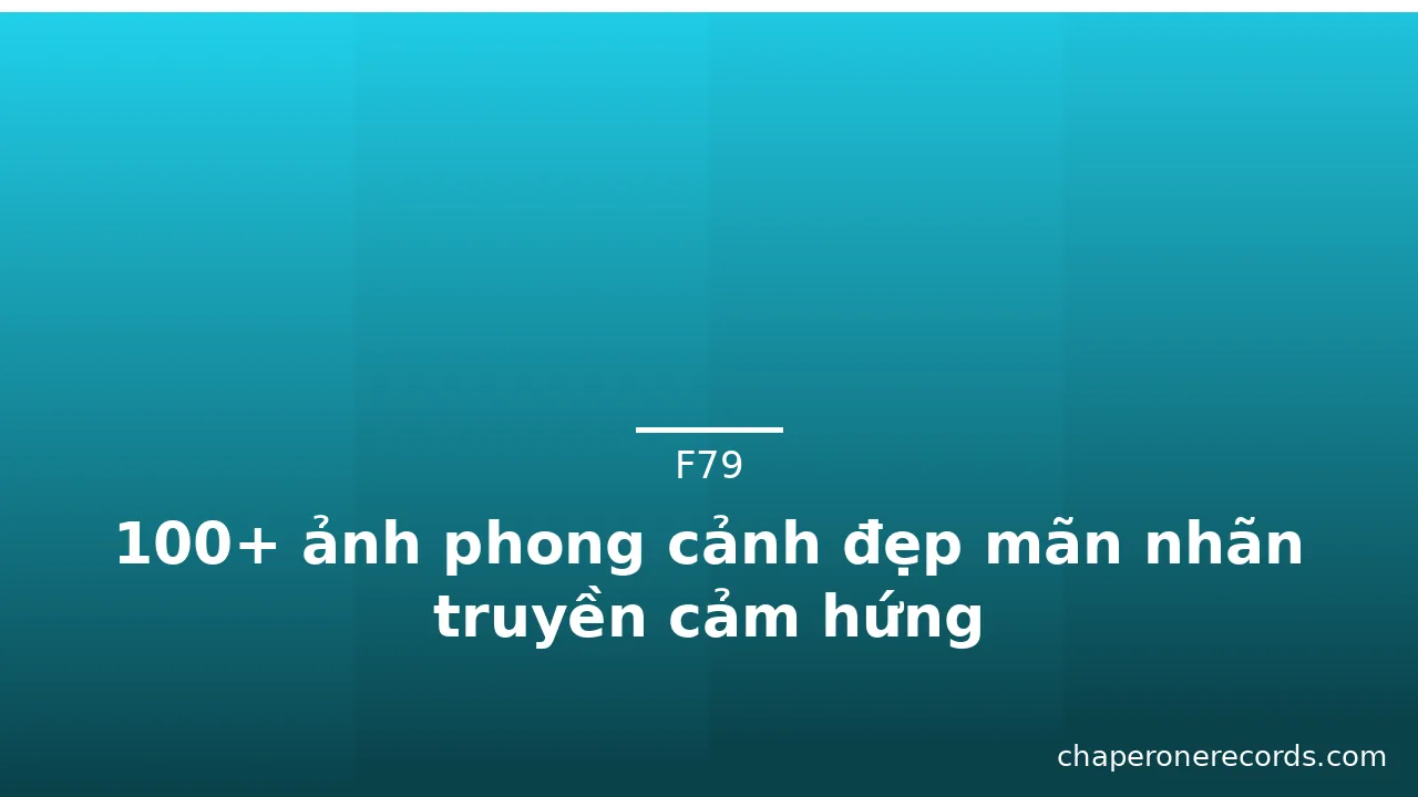 100+ ảnh phong cảnh đẹp mãn nhãn truyền cảm hứng