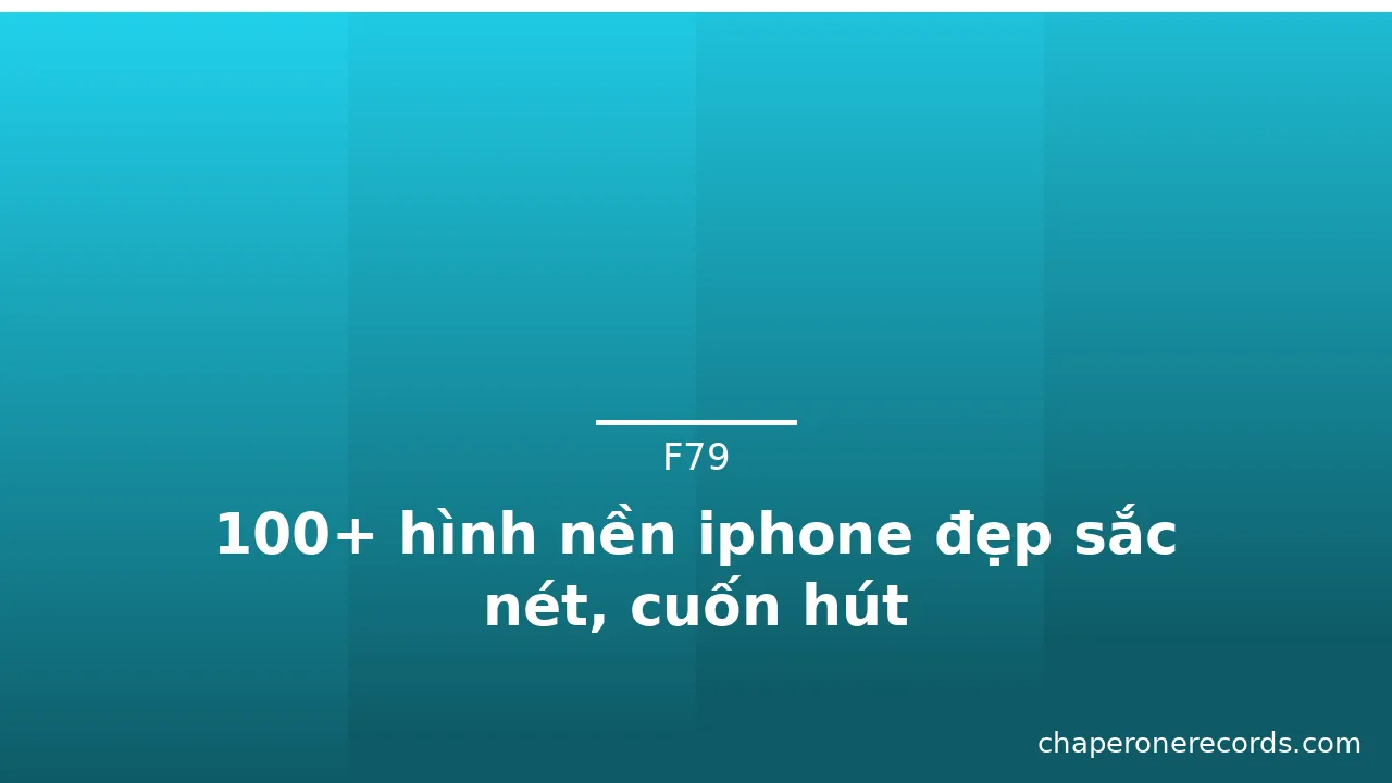100+ hình nền iphone đẹp sắc nét, cuốn hút