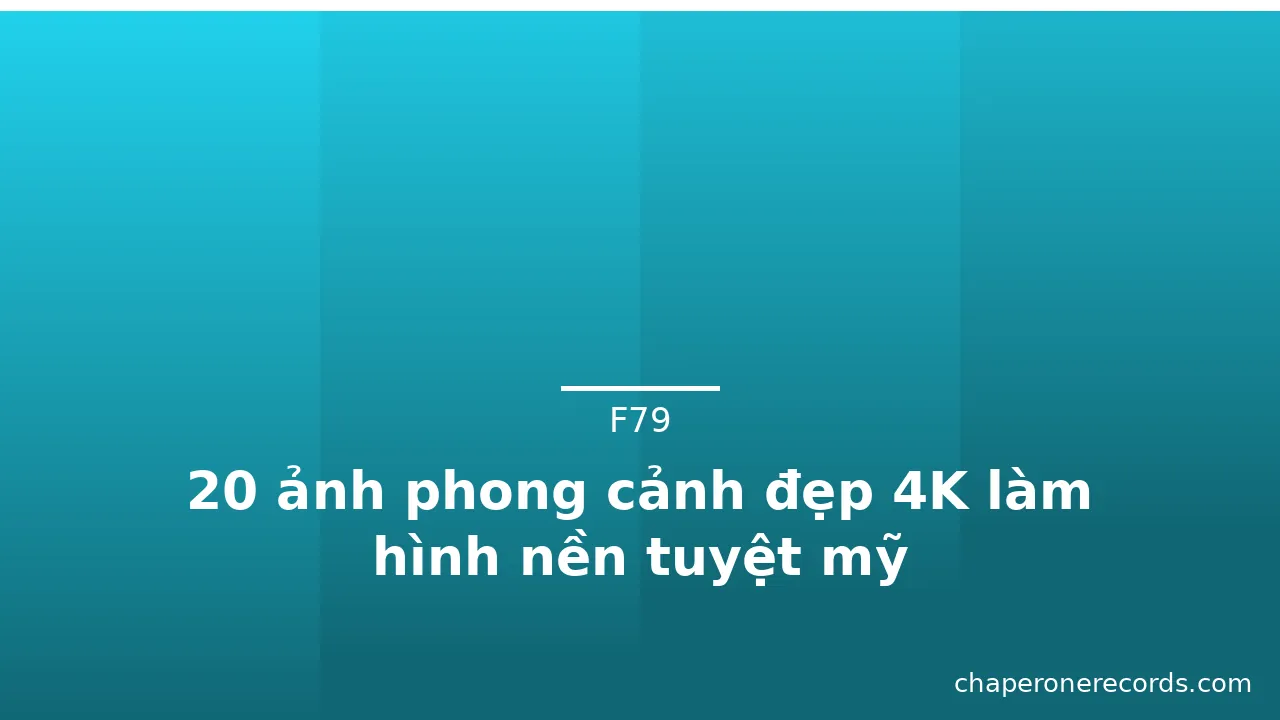 20 ảnh phong cảnh đẹp 4K làm hình nền tuyệt mỹ