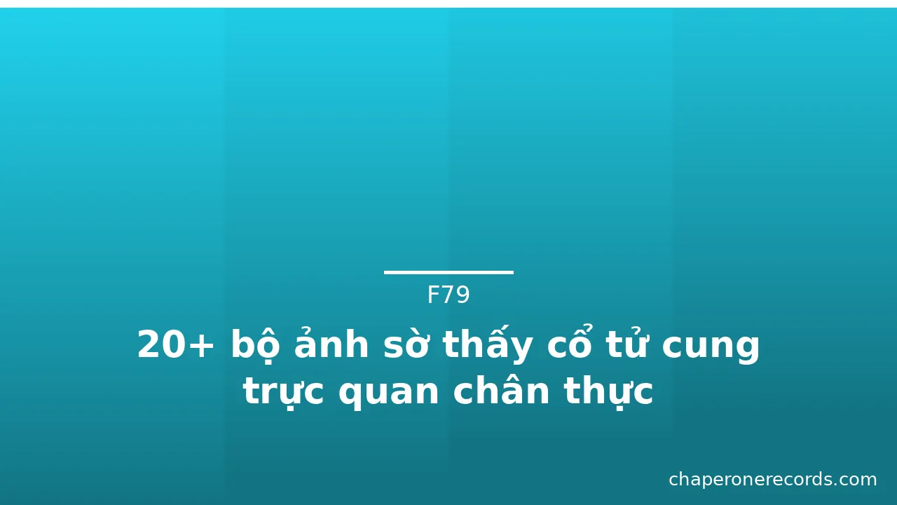 20+ bộ ảnh sờ thấy cổ tử cung trực quan chân thực · ảnh 1