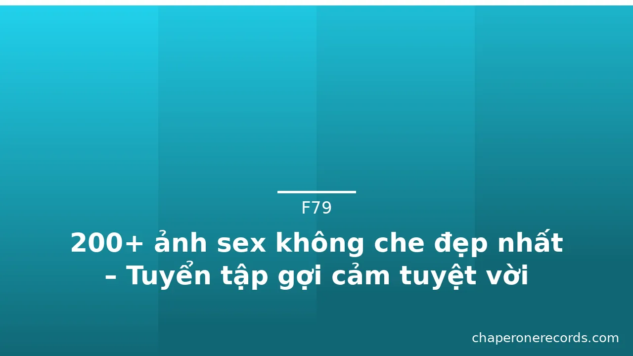 200+ ảnh sex không che đẹp nhất – Tuyển tập gợi cảm tuyệt vời