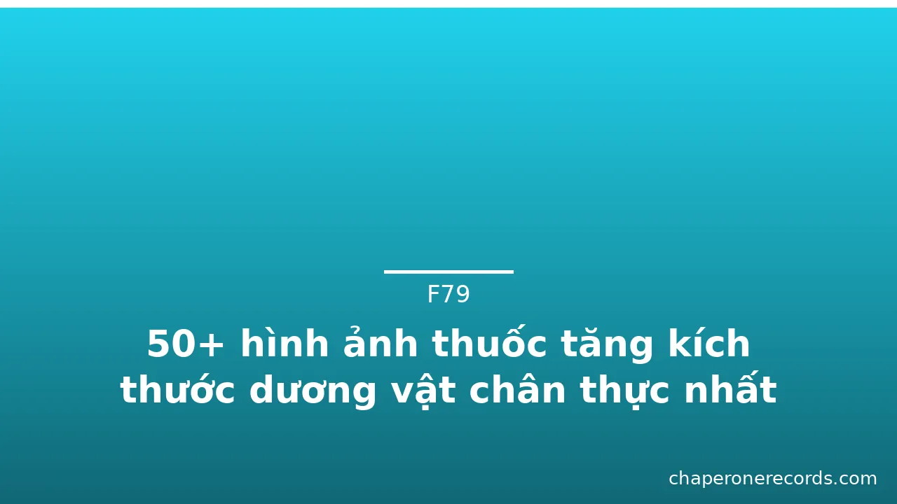 50+ hình ảnh thuốc tăng kích thước dương vật chân thực nhất
