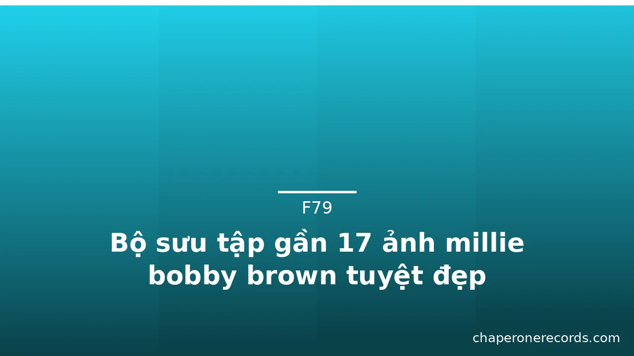 Bộ sưu tập gần 17 ảnh millie bobby brown tuyệt đẹp
