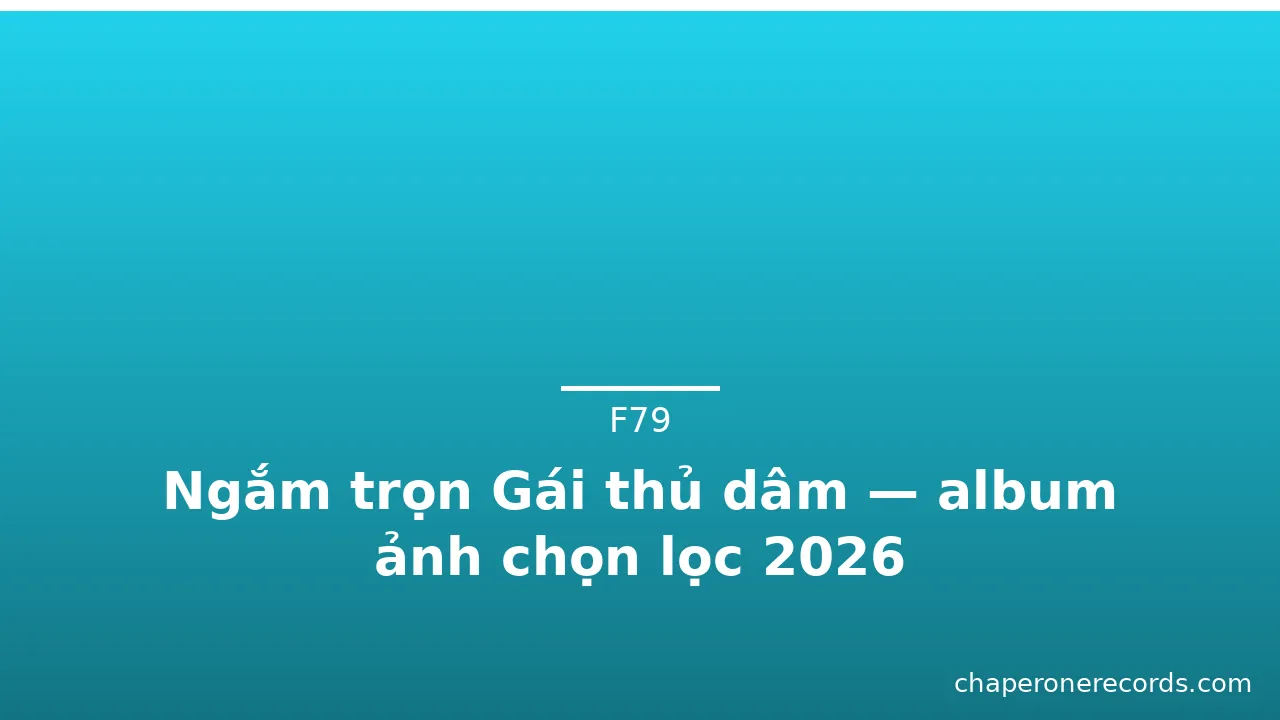 Ngắm trọn Gái thủ dâm — album ảnh chọn lọc 2026