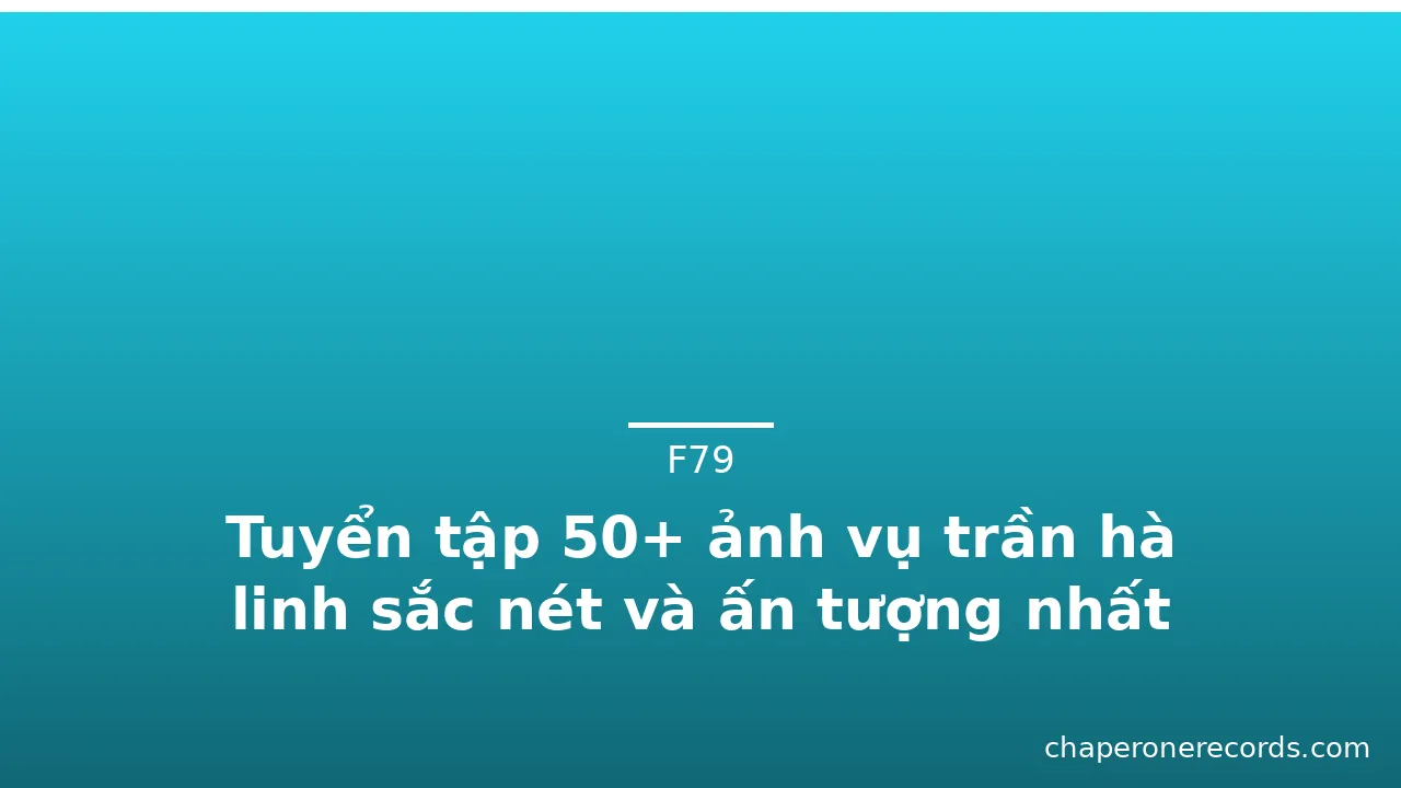 Tuyển tập 50+ ảnh vụ trần hà linh sắc nét và ấn tượng nhất · ảnh 2