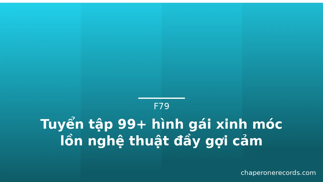 Tuyển tập 99+ hình gái xinh móc lồn nghệ thuật đầy gợi cảm
