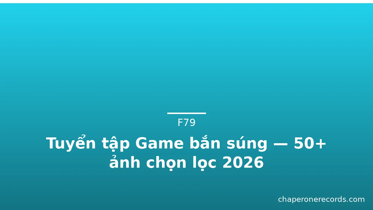 Tuyển tập Game bắn súng — 50+ ảnh chọn lọc 2026